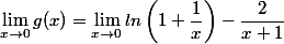 \lim_{x\to0}g(x)=\lim_{x\to0}ln\left(1+\dfrac{1}{x}\right)-\dfrac{2}{x+1}